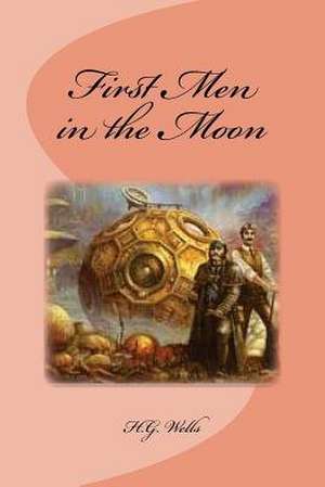 First Men in the Moon de H. G. Wells