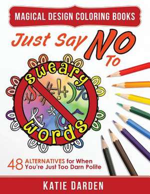 Just Say No to Sweary Words de Katie Darden