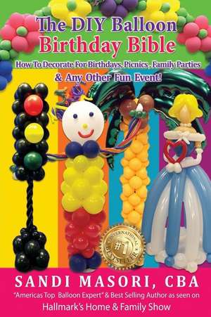 The DIY Balloon Birthday Bible de Sandi Masori