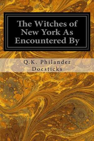 The Witches of New York as Encountered by de Q. K. Philander Doesticks