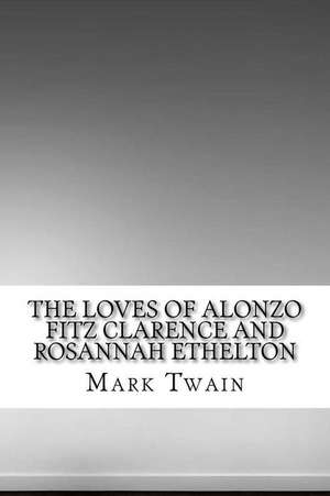 The Loves of Alonzo Fitz Clarence and Rosannah Ethelton de Mark Twain