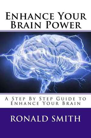 Enhance Your Brain Power de Ronald Smith