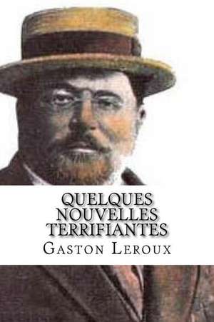 Quelques Nouvelles Terrifiantes de Gaston LeRoux