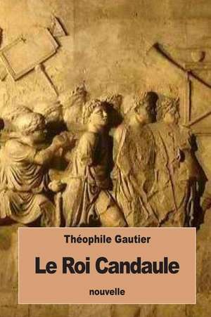 Le Roi Candaule de Theophile Gautier