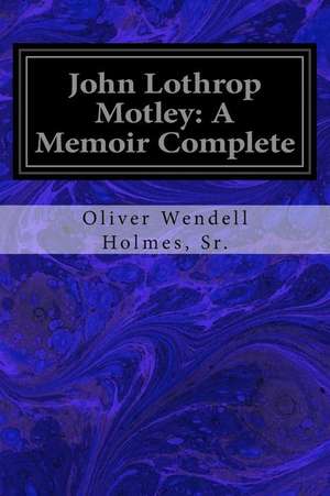 John Lothrop Motley de Sr. Oliver Wendell Holmes