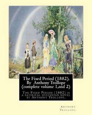 The Fixed Period (1882), by Anthony Trollope (Complete Volume 1, and 2), de Anthony Trollope