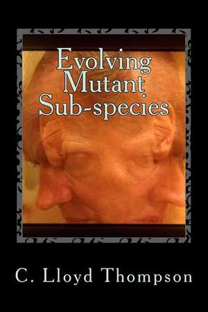 Evolving Mutant Sub-Species de C. Lloyd Thompson