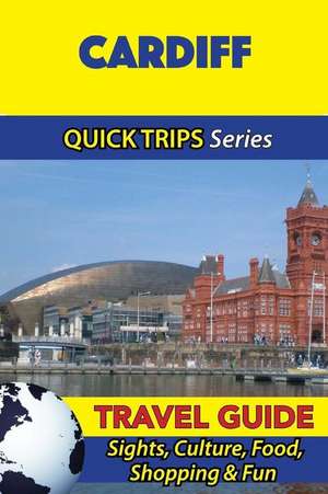 Cardiff Travel Guide (Quick Trips Series) de Cynthia Atkins