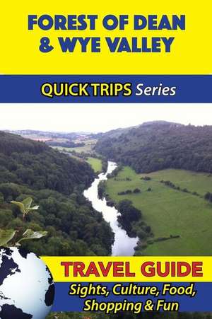 Forest of Dean & Wye Valley Travel Guide (Quick Trips Series) de Cynthia Atkins