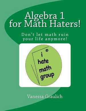 Algebra 1 for Math Haters! de Vanessa Graulich