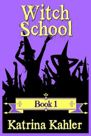 Books for Girls - Witch School - Book 1 de Katrina Kahler