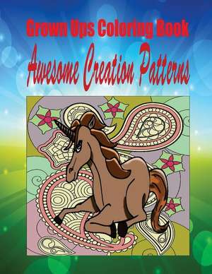 Grown Ups Coloring Book Awesome Creation Patterns de Erika Williams