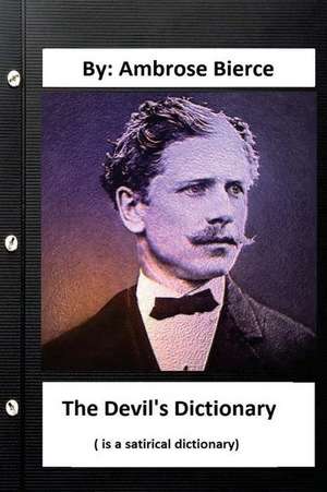 The Devil's Dictionary. ( Is a Satirical Dictionary) by de Ambrose Bierce