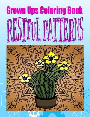 Grown Ups Coloring Book Restful Patterns Mandalas de Joseph Dotson