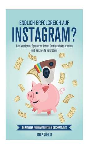 Endlich Erfolgreich Auf Instagram? de Jan P. Zuehlke