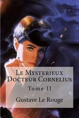 Le Mysterieux Docteur Cornelius de Gustave Le Rouge