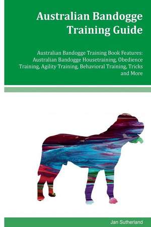 Australian Bandogge Training Guide Australian Bandogge Training Book Features de Jan Sutherland