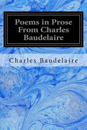 Poems in Prose from Charles Baudelaire de Charles P. Baudelaire