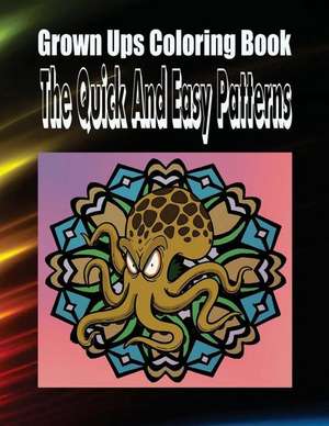 Grown Ups Coloring Book the Quick and Easy Patterns Mandalas de Leigh Oakley