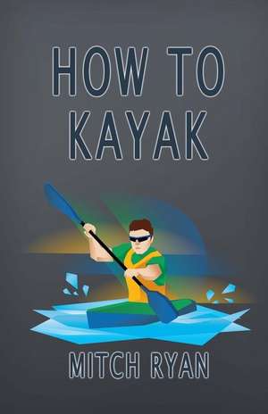 How to Kayak de Mitch Ryan