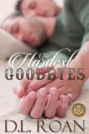 The Hardest Goodbyes de D. L. Roan