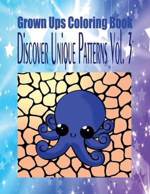 Grown Ups Coloring Book Discover Unique Patterns Vol. 3 Mandalas de Erik Wright