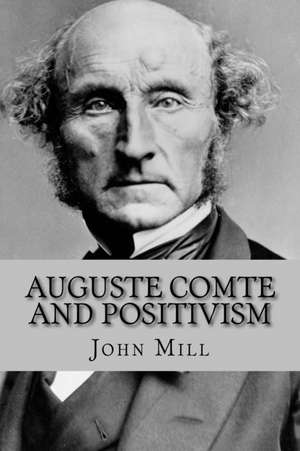 Auguste Comte and Positivism de John Stuart Mill