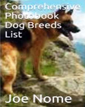 Comprehensive Photobook of Dog Breeds List de MR Joe Nomeh