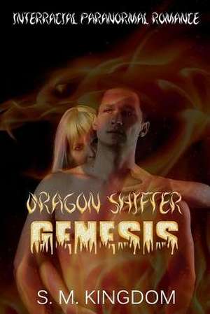 Dragon Shifter Genesis de S. M. Kingdom