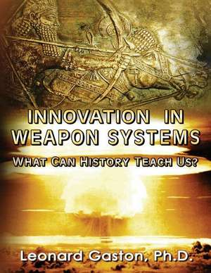 Innovation in Weapon Systems de Leonard Gaston Ph. D.