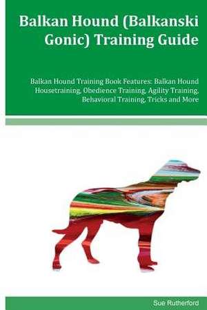 Balkan Hound (Balkanski Gonic) Training Guide Balkan Hound Training Book Features de Sue Rutherford