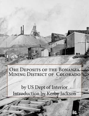 Ore Deposits of the Bonanza Mining District of Colorado de Us Dept of Interior