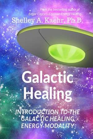 Galactic Healing de Shelley Kaehr