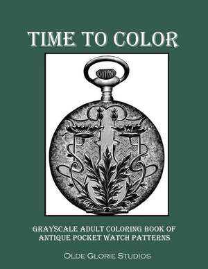 Time to Color Grayscale Adult Coloring Book of Antique Pocket Watch Patterns de Olde Glorie Studios