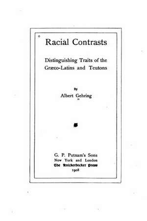 Racial Contrasts, Distinguishing Traits of the Graeco-Latins and Teutons de Albert Gehring