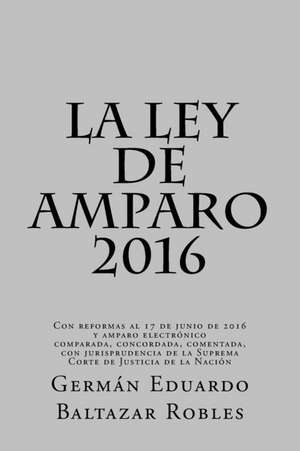 La Ley de Amparo 2016 de German Eduardo Baltazar Robles