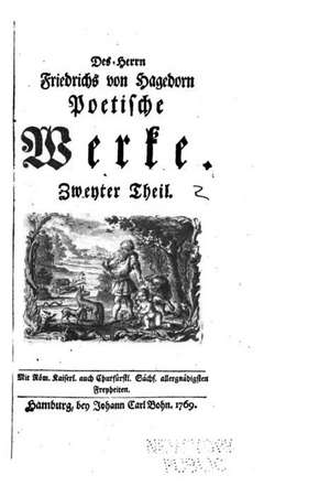 Des Herrn Friedrichs Von Hagedorn Poetische Werke de Friedrich Von Hagedorn