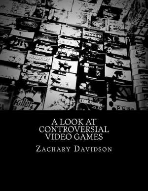 A Look at Controversial Video Games de Zachary Davidson Jr