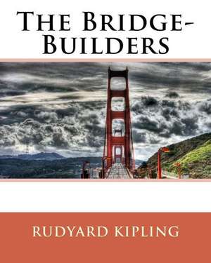 The Bridge-Builders de MR Rudyard Kipling