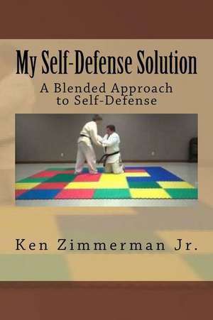 My Self-Defense Solution de Zimmerman Jr, MR Ken