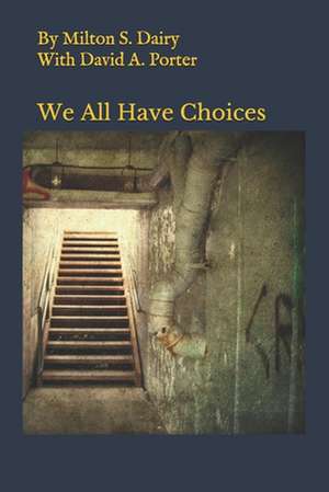 We All Have Choices de Milton S. Dairy