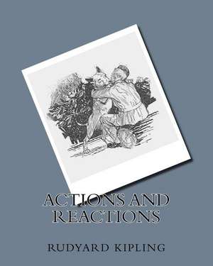 Actions and Reactions de MR Rudyard Kipling