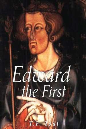 Edward the First de T. F. Tout