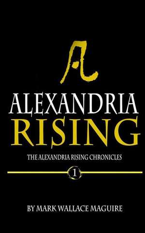 Alexandria Rising de Maguire, Mark Wallace