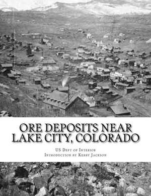 Ore Deposits Near Lake City, Colorado de Us Dept of Interior