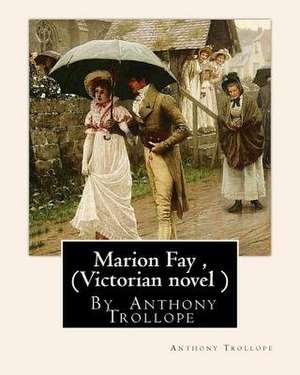 Marion Fay, by Anthony Trollope (Victorian Novel ) de Anthony Trollope