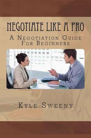 Negotiate Like a Pro de Kyle Sweeny