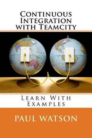 Continuous Integration with Teamcity de MR Paul Watson