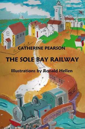 The Sole Bay Railway de Catherine Pearson