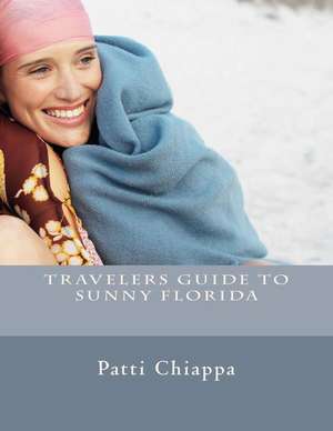 Travelers Guide to Sunny Florida de Patti Chiappa